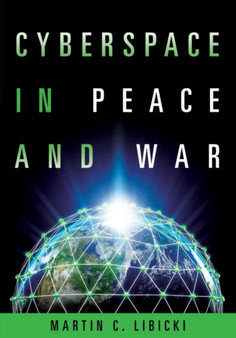 Cyberspace in Peace and War by Martin Libicki - Hardback