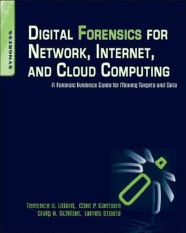 Digital Forensics for Network, Internet, and Cloud Computing : A Forensic Evidence Guide for Moving Targets and Data by Terrence V.) Lillard - Paperback