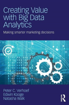 Creating Value with Big Data Analytics : Making Smarter Marketing Decisions by Peter C. Verhoef - Paperback Creating Value with Big Data Analytics : Making Smarter Marketing Decisions by Peter C. Verhoef - Paperback