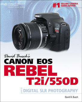 David Busch's Canon EOS Rebel T2i/550D Guide to Digital SLR Photography by David Busch - Paperback