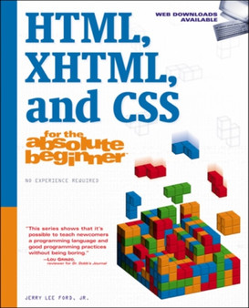 HTML, XHTML, and CSS For The Absolute Beginner by Jerry Lee Jr. Ford - Paperback
