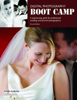 Digital Photography Boot Camp : Step-By-Step guide for Professional Wedding & Portrait Photographers, A by Kevin Kubota - Paperback