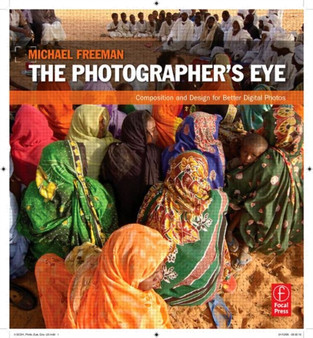 The Photographer's Eye : Composition and Design for Better Digital Photos by Michael Freeman - Paperback