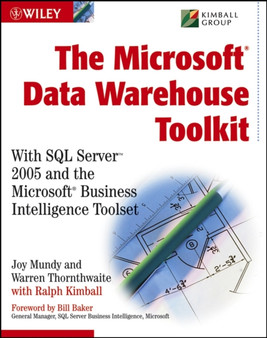 The Microsoft Data Warehouse Toolkit : With SQL Server 2005 and the Microsoft Business Intelligence Toolset by Joy Mundy - Paperback