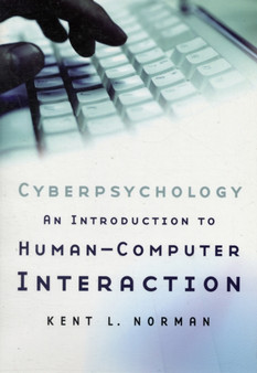 Cyberpsychology : An Introduction to Human-Computer Interaction by Kent L. Norman - Paperback