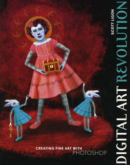 Digital Art Revolution : Creating Fine Art with Photoshop by Scott Ligon - Paperback