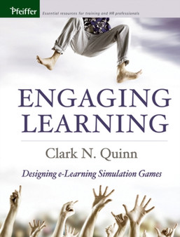 Engaging Learning : Designing e-Learning Simulation Games by Clark N. Quinn - Hardback