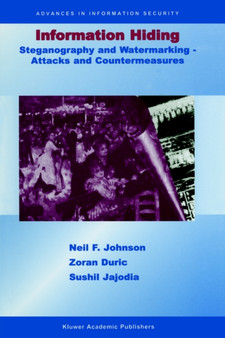 Information Hiding: Steganography and Watermarking-Attacks and Countermeasures : Steganography and Watermarking - Attacks and Countermeasures : 1 by Neil F. Johnson - Hardback