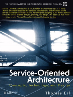 Service-Oriented Architecture : Concepts, Technology, and Design by Thomas Erl - Hardback