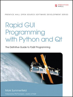 Rapid GUI Programming with Python and Qt : The Definitive Guide to PyQt Programming by Mark Summerfield - Hardback