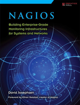 Nagios : Building Enterprise-Grade Monitoring Infrastructures for Systems and Networks by David Josephsen - Paperback