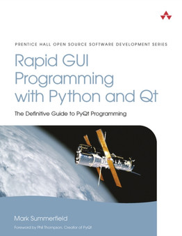 Rapid GUI Programming with Python and Qt : The Definitive Guide to PyQt Programming by Mark Summerfield - Paperback
