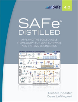 SAFe 4.0 Distilled : Applying the Scaled Agile Framework for Lean Software and Systems Engineering by Richard Knaster - Paperback