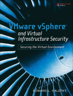 VMware vSphere and Virtual Infrastructure Security : Securing the Virtual Environment by Edward Haletky - Paperback