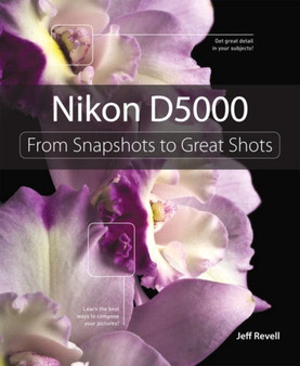 Nikon D5000 : From Snapshots to Great Shots by Jeff Revell - Paperback
