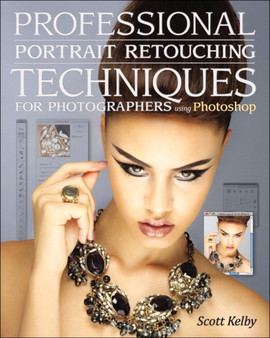 Professional Portrait Retouching Techniques for Photographers Using Photoshop by Scott Kelby - Paperback