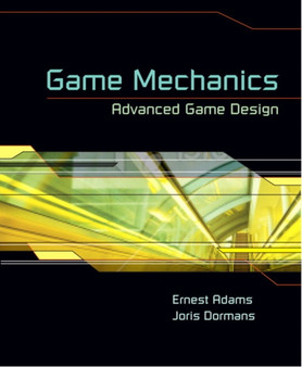 Game Mechanics : Advanced Game Design by Ernest Adams - Paperback