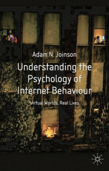 Understanding the Psychology of Internet Behaviour : Virtual Worlds, Real Lives by Adam Joinson - Paperback