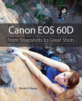 Canon EOS 60D : From Snapshots to Great Shots by Nicole S. Young - Paperback