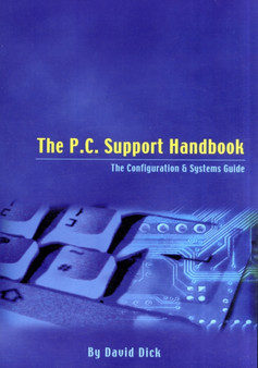 The PC Support Handbook : The Configuration and Systems Guide by David Dick - Paperback