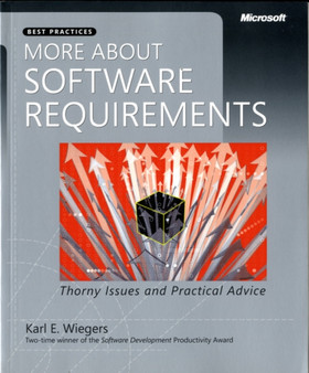 More About Software Requirements : Thorny Issues and Practical Advice by Karl Wiegers - Paperback