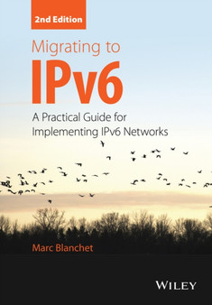 Migrating to IPv6 : A Practical Guide for Implementing IPv6 Networks by M Blanchet - Hardback