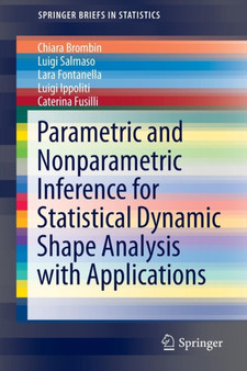 Parametric and Nonparametric Inference for Statistical Dynamic Shape Analysis with Applications by Chiara Brombin - Paperback