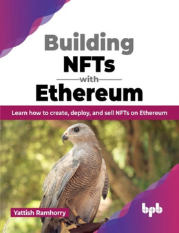 Building NFTs with Ethereum : Learn how to create, deploy, and sell NFTs on Ethereum by Yattish Ramhorry - Paperback