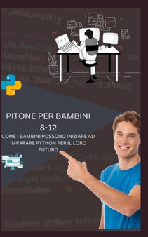 Pitone Per Bambini 8-12 Come I Bambini Possono Iniziare Ad Imparare Python Per Il Loro Futuro by Tofii James - Paperback