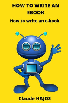 How to Write an eBook : How to write an e-book by Claude Hajos - Paperback