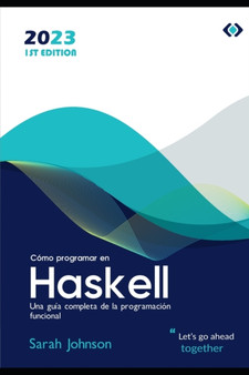 Como programar en Haskell : Una guia completa de la programacion funcional by Sarah Johnson - Paperback