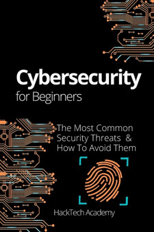 Cybersecurity For Beginners : The Most Common Security Threats & How To Avoid Them by Hacktech Academy - Paperback
