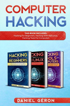 Computer Hacking : This Book includes: Hacking for Beginners, Hacking with Kali linux, Hacking tools for computers by Daniel Geron - Paperback
