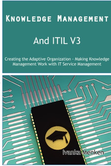 Knowledge Management and Itil V3 : Creating the Adaptive Organization - Making Knowledge Management Work with It Service Management by Ivanka Menken - Paperback