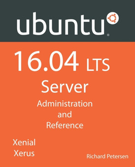 Ubuntu 16.04 Lts Server : Administration and Reference by Richard Petersen - Paperback