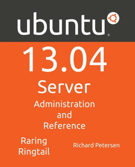 Ubuntu 13.04 Server : Administration and Reference by Richard Petersen - Paperback