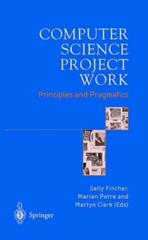 Computer Science Project Work : Principles and Pragmatics by Sally Fincher - Hardback