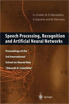 Speech Processing, Recognition and Artificial Neural Networks : Proceedings of the 3rd International School on Neural Nets "Eduardo R. Caianiello" by Gerard Chollet - Paperback