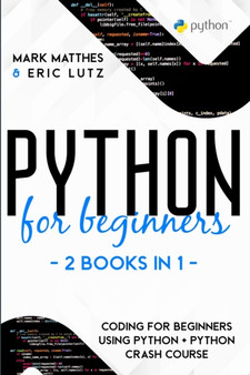 Python for Beginners : 2 Books in 1: Coding for Beginners Using Python + Python Crash Course by Mark Matthes - Paperback