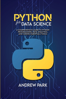 Python for Data Science : A Comprehensive Guide to Python Programming, Data Analytics, and Coding Essentials Tools by Andrew Park - Paperback Python for Data Science : A Comprehensive Guide to Python Programming, Data Analytics, and Coding Essentials Tools by Andrew Park - Paperback