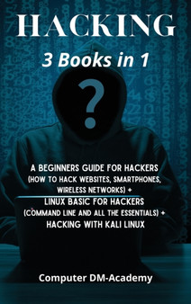 Hacking] : 3 Books in 1: A Beginners Guide for Hackers (How to Hack Websites, Smartphones, Wireless Networks) + Linux Basic for Hackers (Command line and all the essentials) + Hacking with Kali Linux by Julian James McKinnon - Hardback