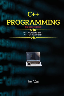 C++ Programming : This Book Includes: C++ Programming + C++ for Beginners by Tom Clark - Paperback C++ Programming : This Book Includes: C++ Programming + C++ for Beginners by Tom Clark - Paperback