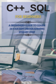 C++ And SQL FOR BEGINNERS : This Book Includes: C++ for Beginners + SQL Programming and Coding : 1 by Tom Clark - Paperback C++ And SQL FOR BEGINNERS : This Book Includes: C++ for Beginners + SQL Programming and Coding : 1 by Tom Clark - Paperback