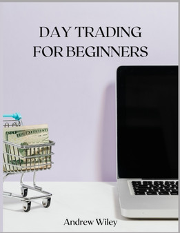 DAY TRADING For Beginners : A Complete Beginner's Guide by Andrew Wiley - Paperback
