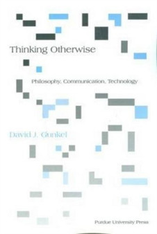 Thinking Otherwise : Philosophy, Communication, Technology by David J. Gunkel - Paperback