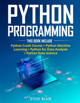 Python Programming : 4 Books in 1: Python Crash Course + Python Machine Learning + Python for Data Analysis+ Python Data Science by Steve Blair - Paperback