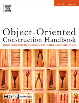 Object-Oriented Construction Handbook : Developing Application-Oriented Software with the Tools & Materials Approach by Heinz Zullighoven - Hardback
