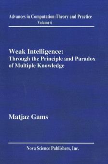 Weak Intelligence : Through the Principle & Paradox of Multiple Knowledge by Matjaz Gams - Hardback