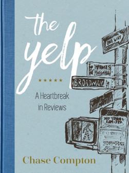 The Yelp : A Heartbreak in Reviews by Chase Compton - Hardback