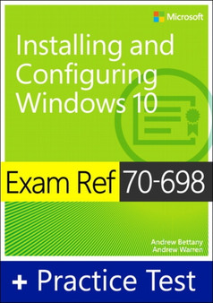 Exam Ref 70-698 Installing and Configuring Windows 10 with Practice Test by Andrew Bettany - Paperback